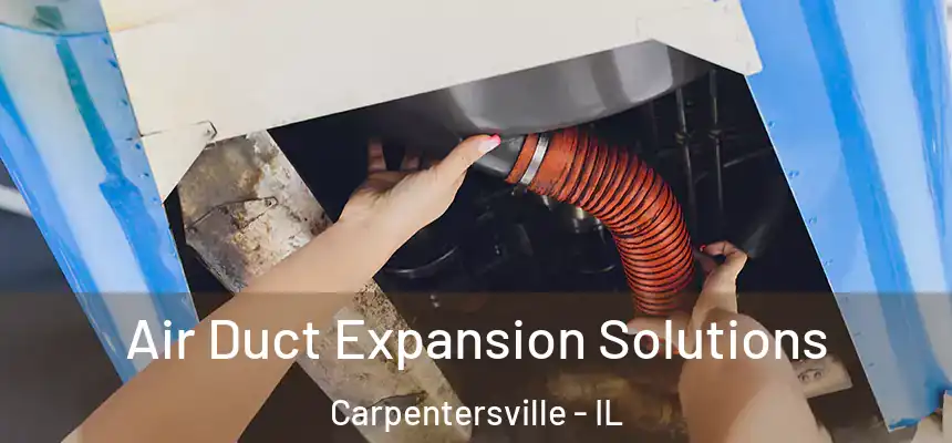  Air Duct Expansion Solutions Carpentersville - IL