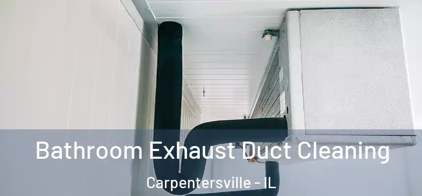  Bathroom Exhaust Duct Cleaning Carpentersville - IL