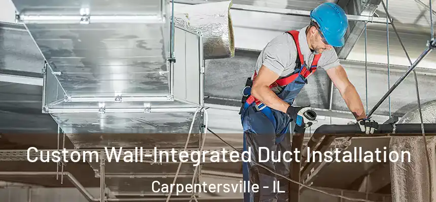 Custom Wall-Integrated Duct Installation Carpentersville - IL