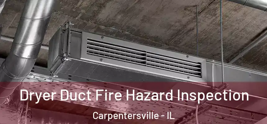  Dryer Duct Fire Hazard Inspection Carpentersville - IL