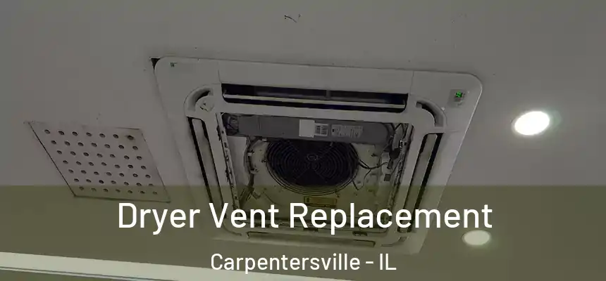  Dryer Vent Replacement Carpentersville - IL