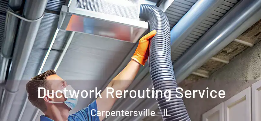  Ductwork Rerouting Service Carpentersville - IL