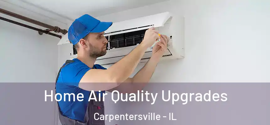  Home Air Quality Upgrades Carpentersville - IL