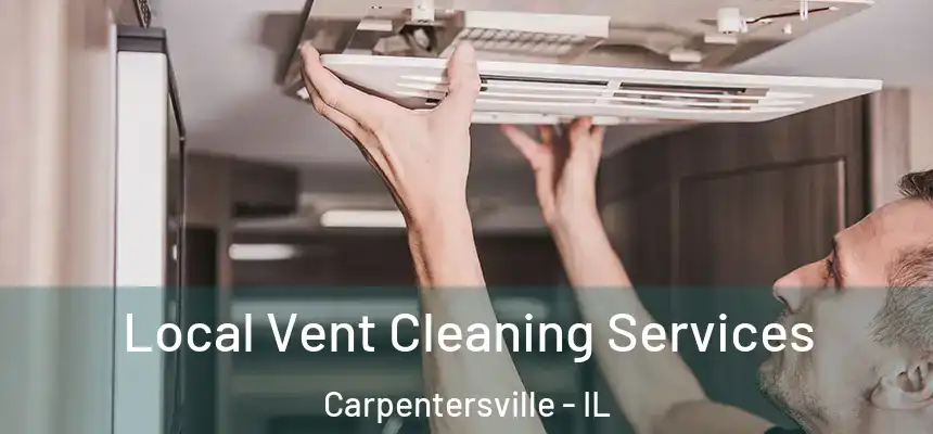 Local Vent Cleaning Services Carpentersville - IL
