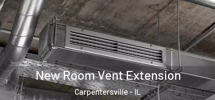  New Room Vent Extension Carpentersville - IL