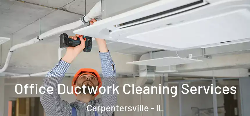 Office Ductwork Cleaning Services Carpentersville - IL