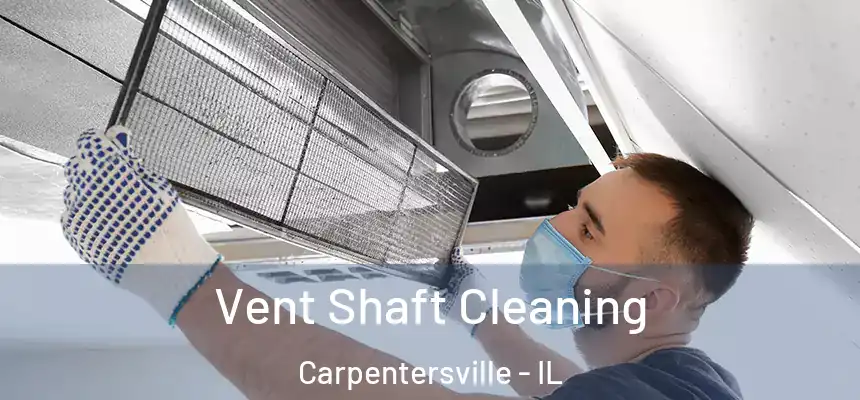 Vent Shaft Cleaning Carpentersville - IL